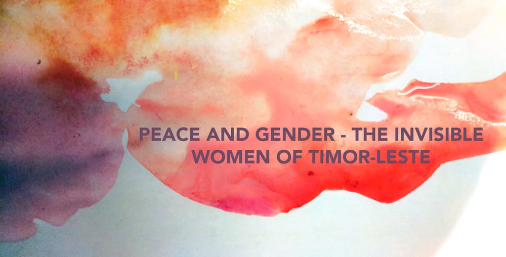 Peace and Gender: The invisible women of Timor-Leste post image